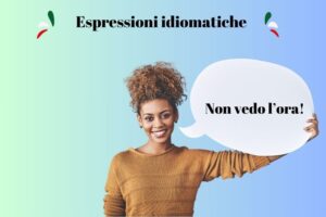 non vedo l''ora: espressioni idiomatiche in italiano